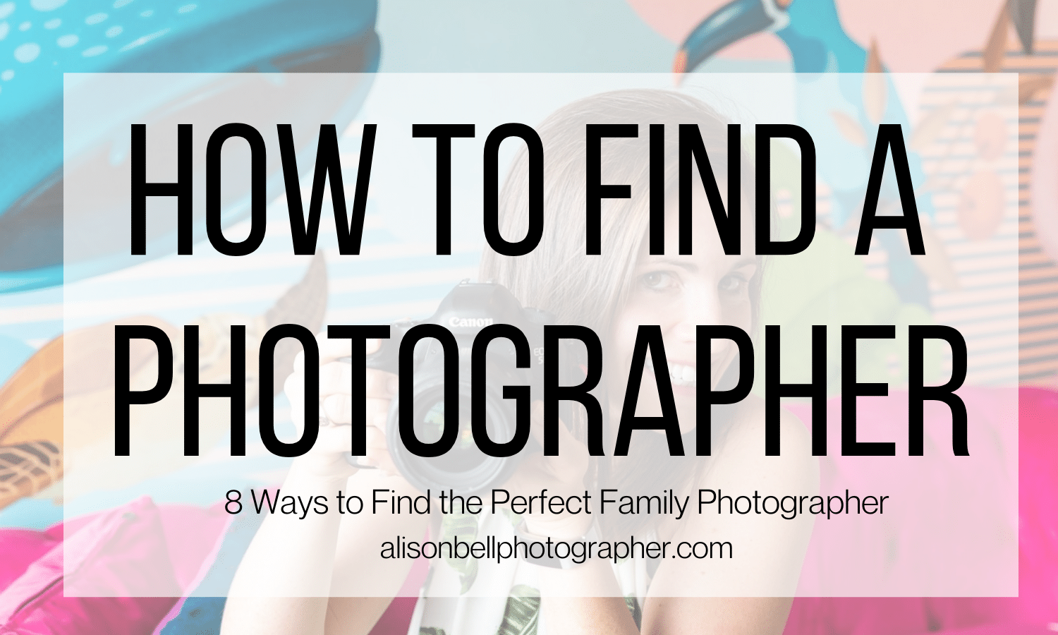 8 ways to find the perfect family photographer, how to find a family photogrpaher