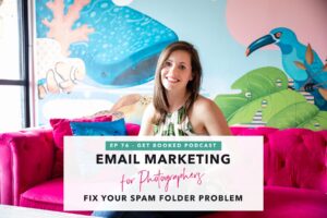 Email marketing for photographers graphic for Get Booked Podcast Episode 76 on fixing the spam folder problem